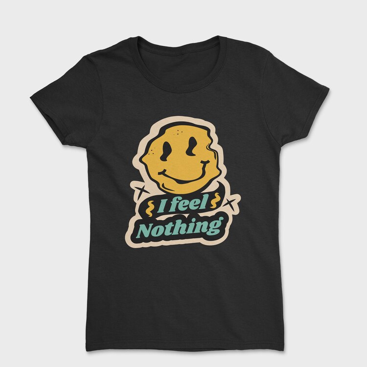 I Feel Nothing, Women's T-Shirt