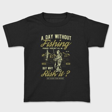 A Day Without Fishing, Kids' T-Shirt