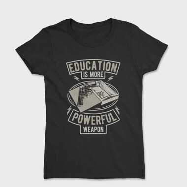Education Is More Powerful Weapon, Women's T-Shirt