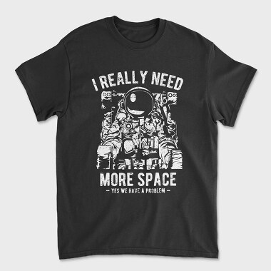 I Really Need More Space, Unisex Men's T-Shirt