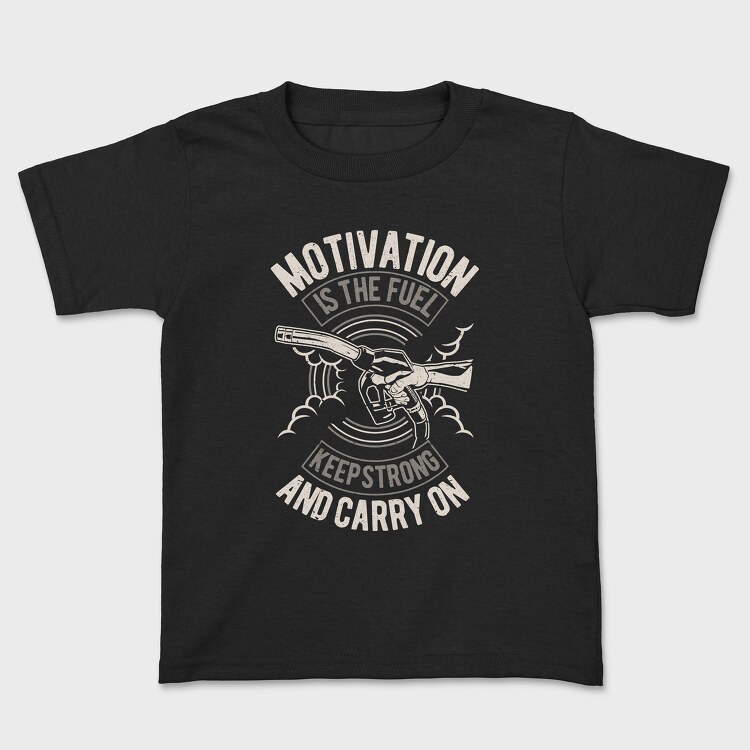 Motivation Is The Fuel, Kids' T-Shirt