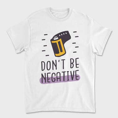 Don't Be Negative, Unisex Men's T-Shirt