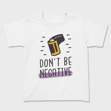 Don't Be Negative, Kids' T-Shirt
