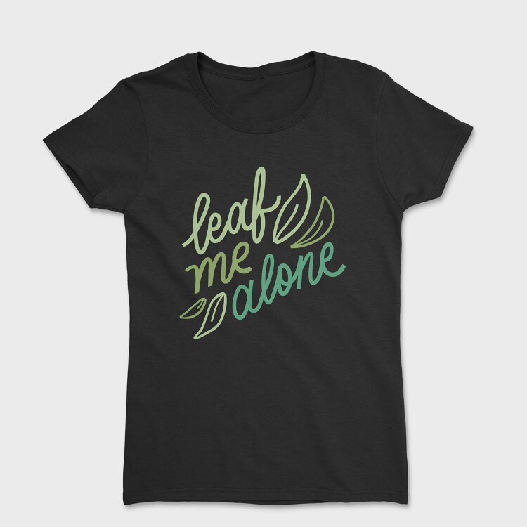 Leaf Me Alone, Women's T-Shirt