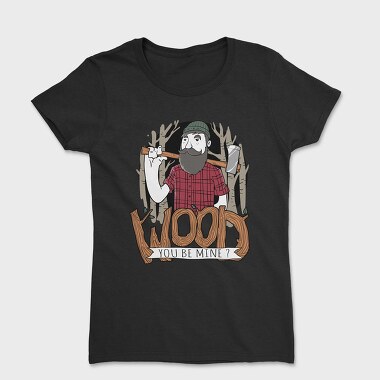 Wood You Be Mine, Women's T-Shirt