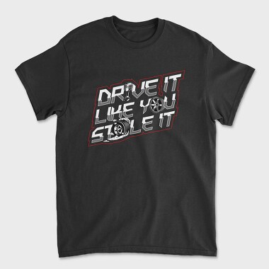 DRIVE LIKE YOU STOLE IT, Unisex Men's T-Shirt