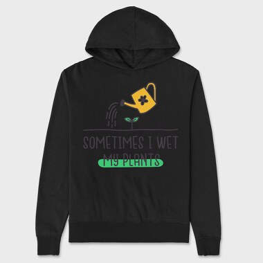 Sometimes I Wet My Plants, Unisex Men's Hoodie