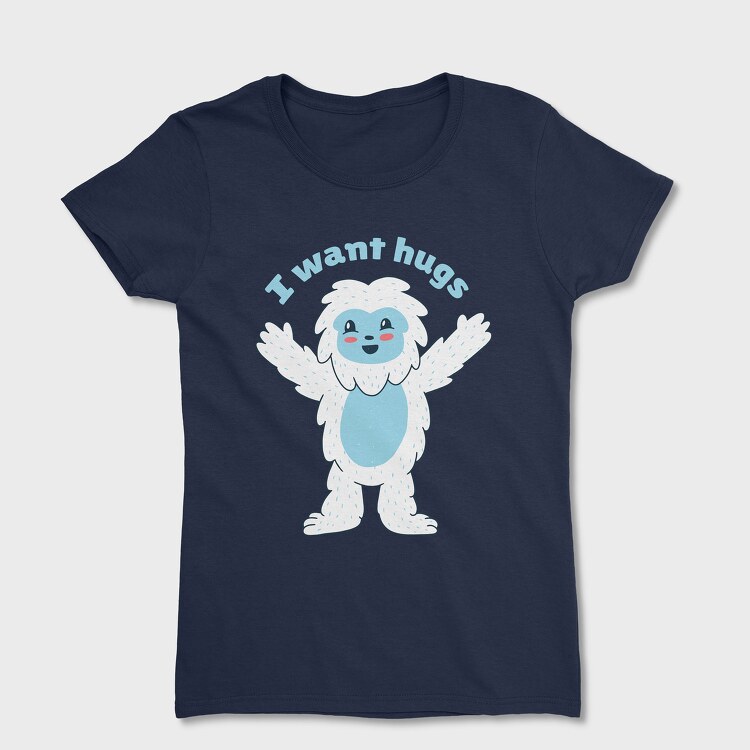 I Want Hugs, Women's T-Shirt