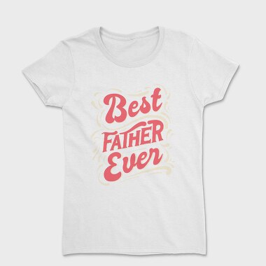 Best Father Ever, Women's T-Shirt
