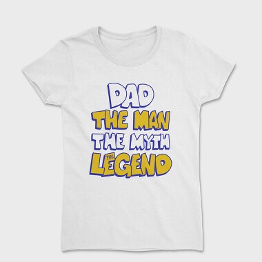 Dad The Legend, Women's T-Shirt