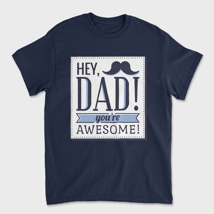 Hey Dad, You're Awesome, Unisex Men's T-Shirt