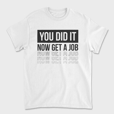 Just Graduated Get A Job, Unisex Men's T-Shirt