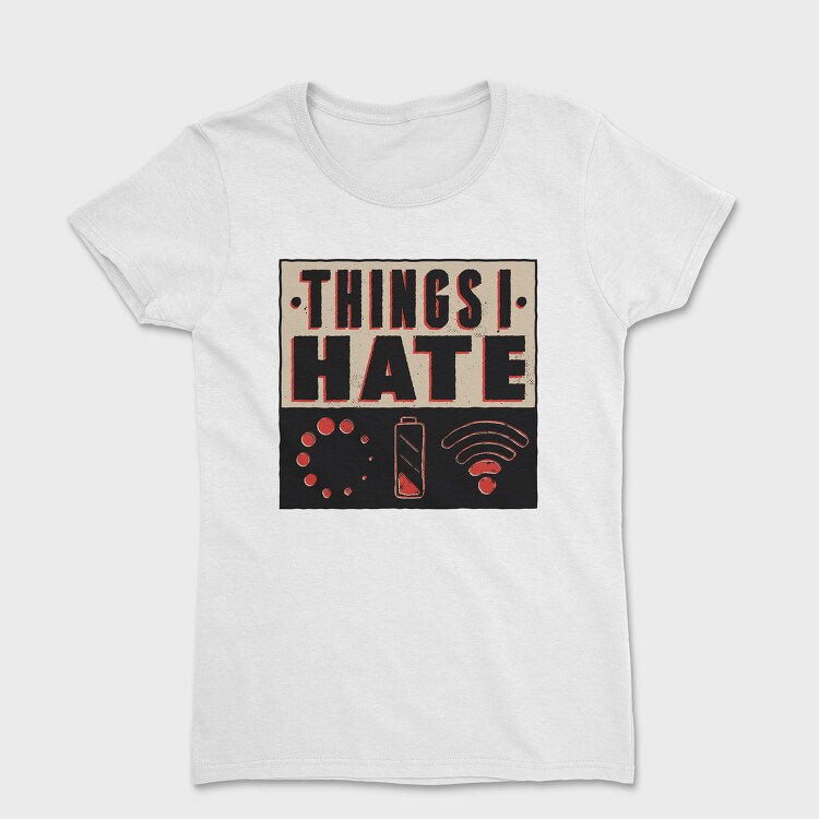 Things I Hate, Дамска Тениска