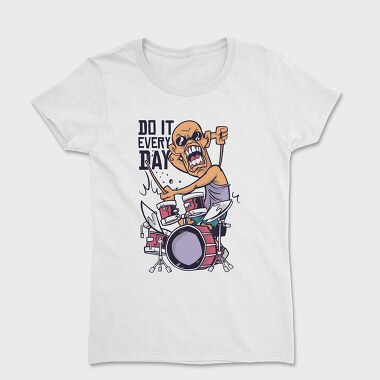 Do It Every Day, Women's T-Shirt