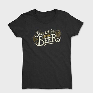 Save Water Drink Beer, Women's T-Shirt
