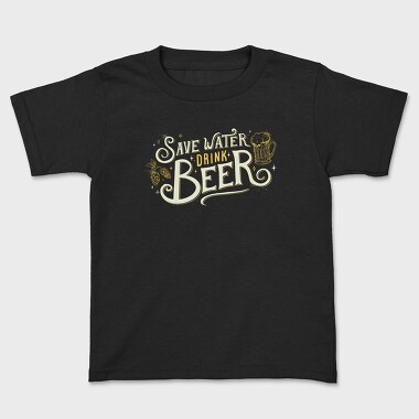 Save Water Drink Beer, Kids' T-Shirt