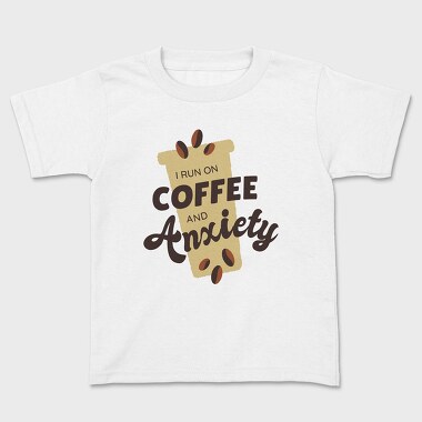 I Run on Coffee and Anxiety, Kids' T-Shirt