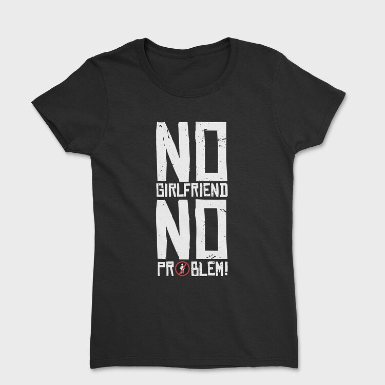 No Girlfriend, Women's T-Shirt