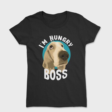 I Am Hungry Boss, Women's T-Shirt