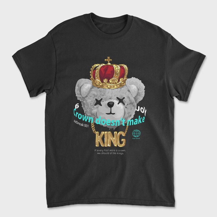 A Crown Doesnt Make You King Teddy, Unisex Men's T-Shirt