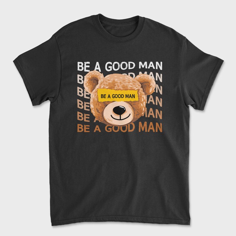 Be a Good Man Teddy, Унисекс Мъжка Тениска