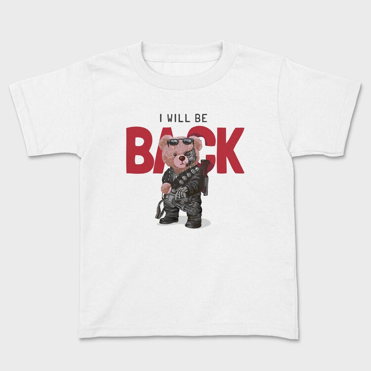 I Will Be Back Teddy, Kids' T-Shirt