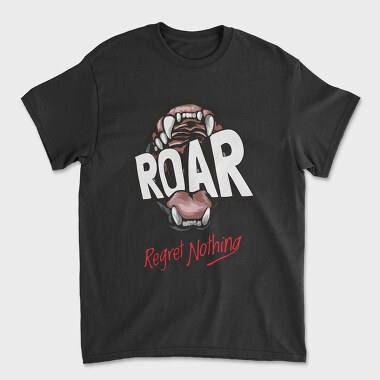 Regret Nothing Roar, Унисекс Мъжка Тениска