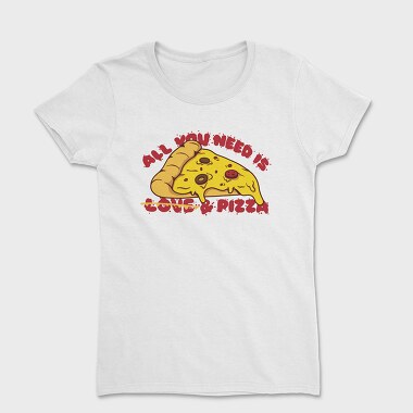 All You Need is Love and Pizza, Women's T-Shirt