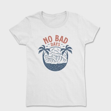 No Bad Days, Women's T-Shirt