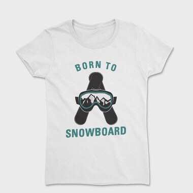 Women's T-Shirt, Born to Snowboard