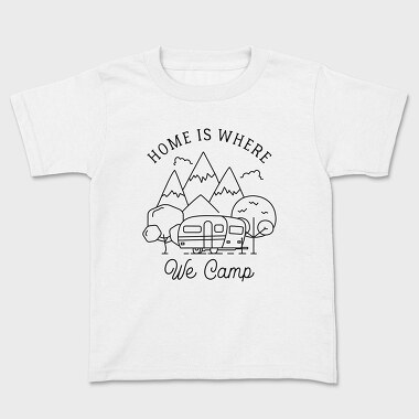 Kids' T-Shirt, Home Is Where We Camp