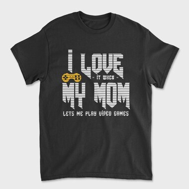 I Love When My Mom, Unisex Men's T-Shirt