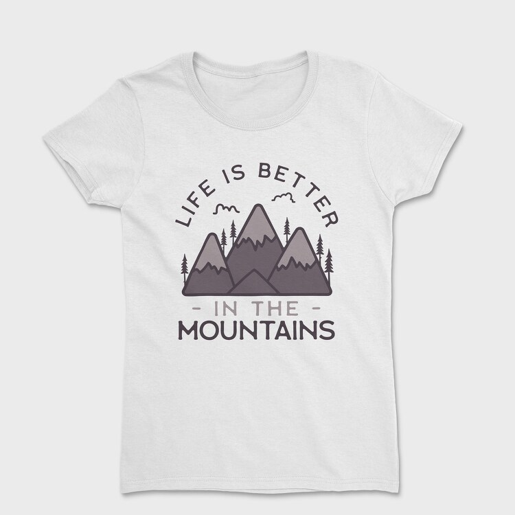 Life Is Better in Montains, Women's T-Shirt