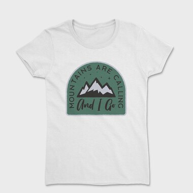 Mountains Are Calling and I Go, Women's T-Shirt