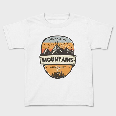 Mountains Are Calling I Must Go, Kids' T-Shirt