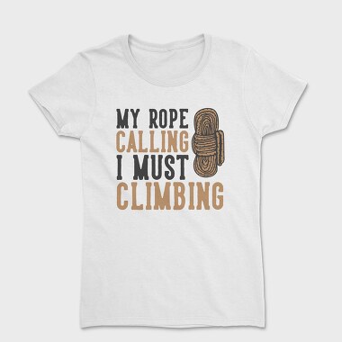 Дамска Тениска, My Rope Calling I Must Climbing