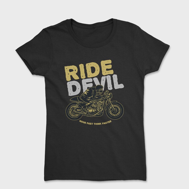 Ride Devil Move Fast Think Faster, Дамска Тениска