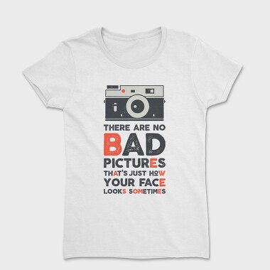 There Are No Bad Pictures, Women's T-Shirt