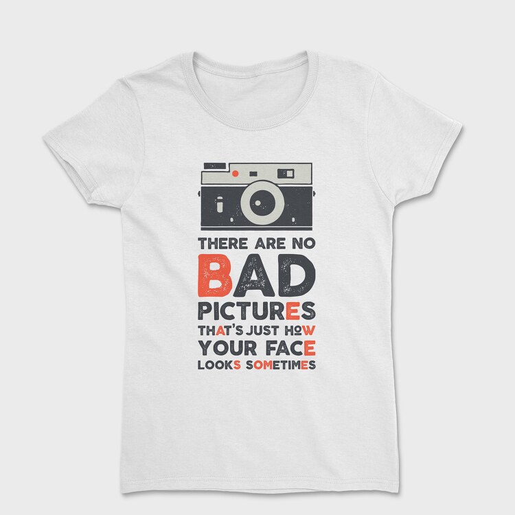 There Are No Bad Pictures, Women's T-Shirt