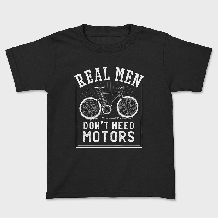 Real Man Don't Need Motors, Kids' T-Shirt
