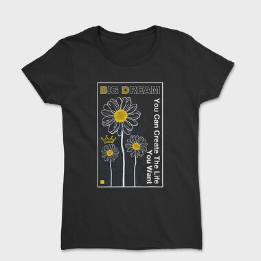 You Can Create the Life You Want, Women's T-Shirt