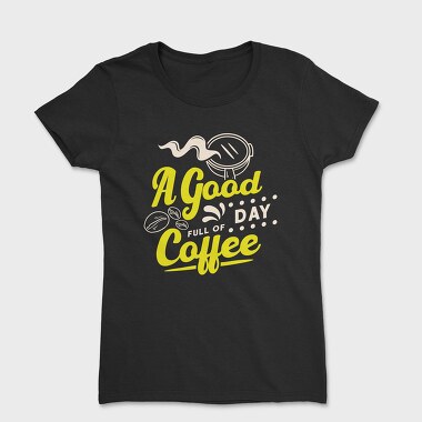 A Good Day Full of Coffee, Women's T-Shirt
