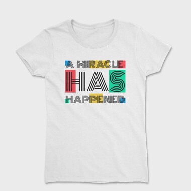 A Miracle Has Happened, Women's T-Shirt