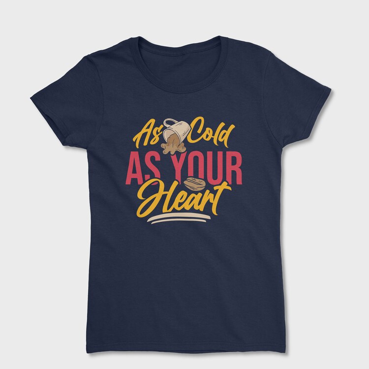 As Cold as Your Heart, Women's T-Shirt