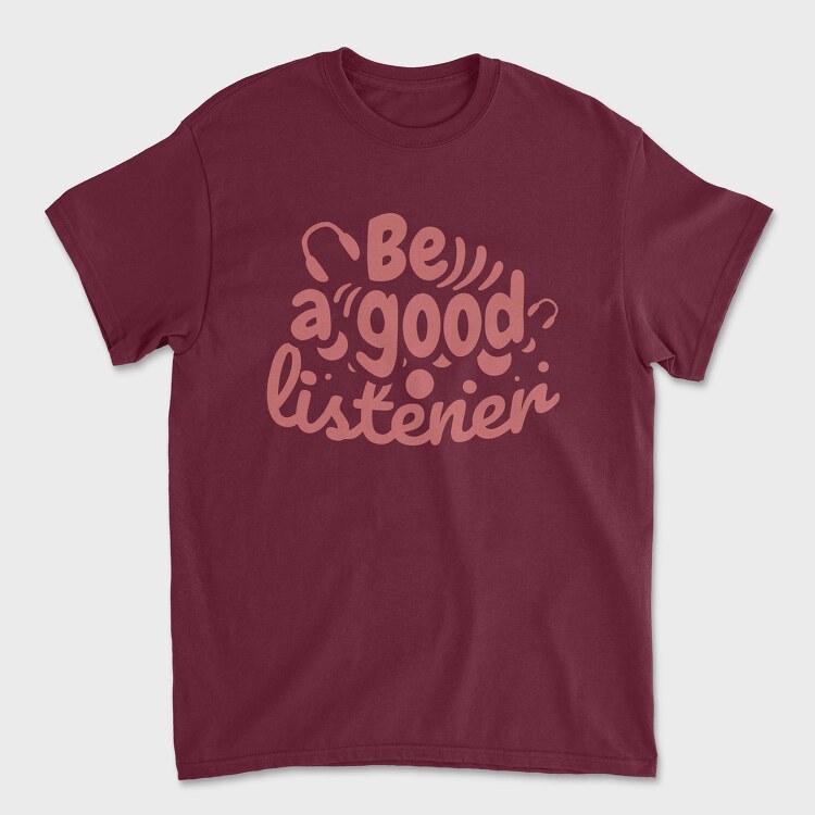 Be a Good Listener, Унисекс Мъжка Тениска
