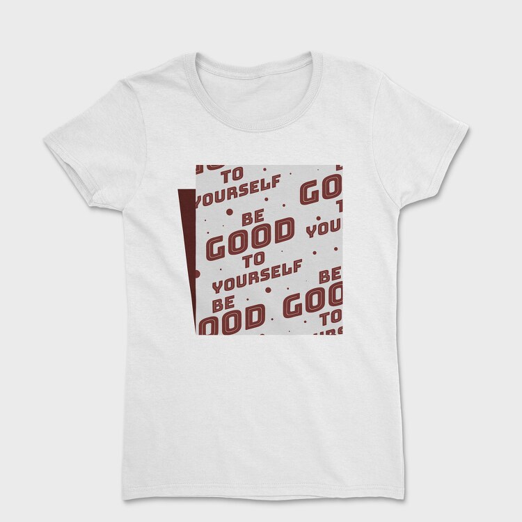 Be Good to Yourself, Women's T-Shirt