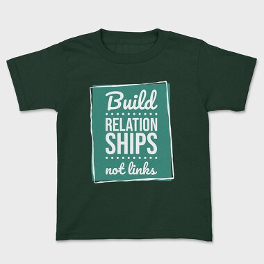 Build Relationships Not Links, Kids' T-Shirt