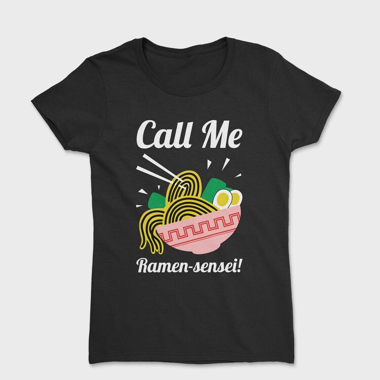Call Me Ramen Sensei, Women's T-Shirt