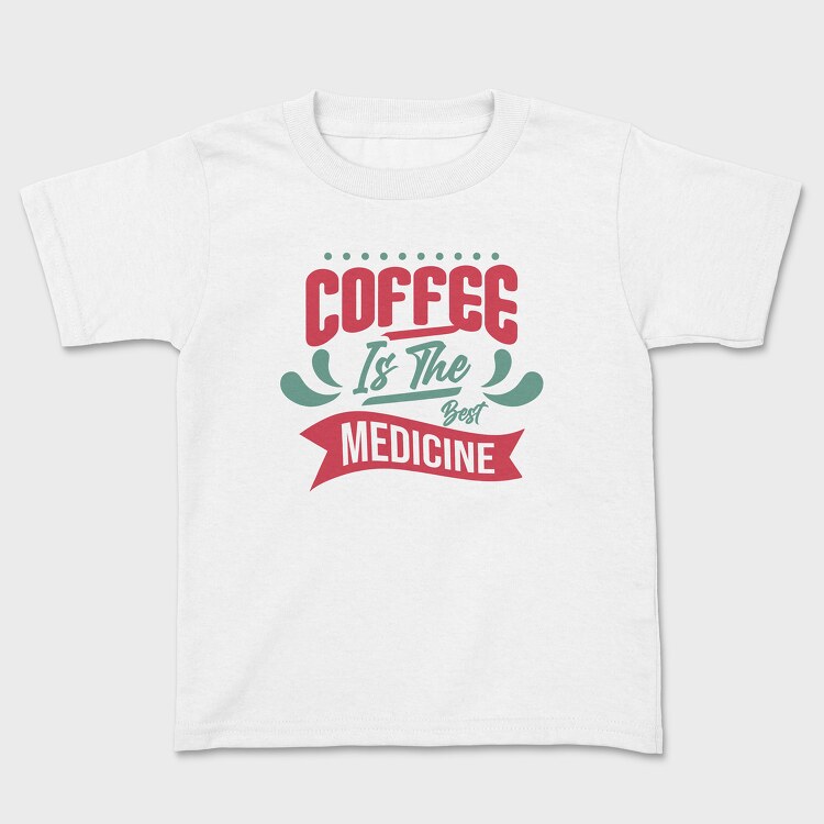 Coffee Is the Best Medicine, Kids' T-Shirt