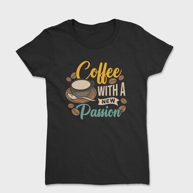 Coffee With a New Passion, Women's T-Shirt